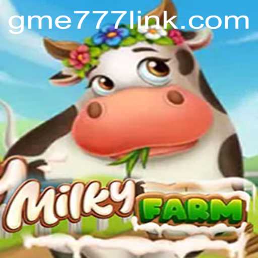Explore the Whimsical World of MilkyFarm: A Unique Gaming Experience with GME777